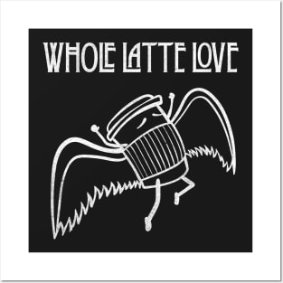 Whole Latte Love Posters and Art